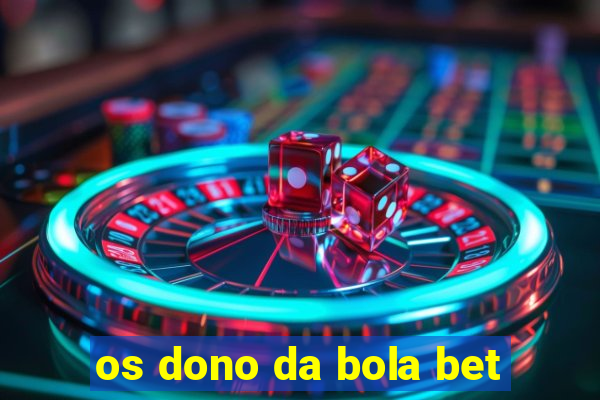 os dono da bola bet